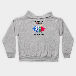 We are the Heroes of our time Kids Hoodie